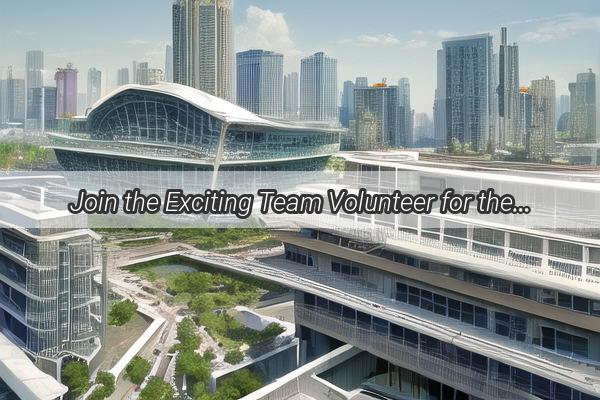 Join the Exciting Team Volunteer for the 2023 Chinese Super League in Guangzhou  Your Gateway to Unforgettable Moments